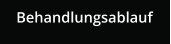 Behandlungsablauf